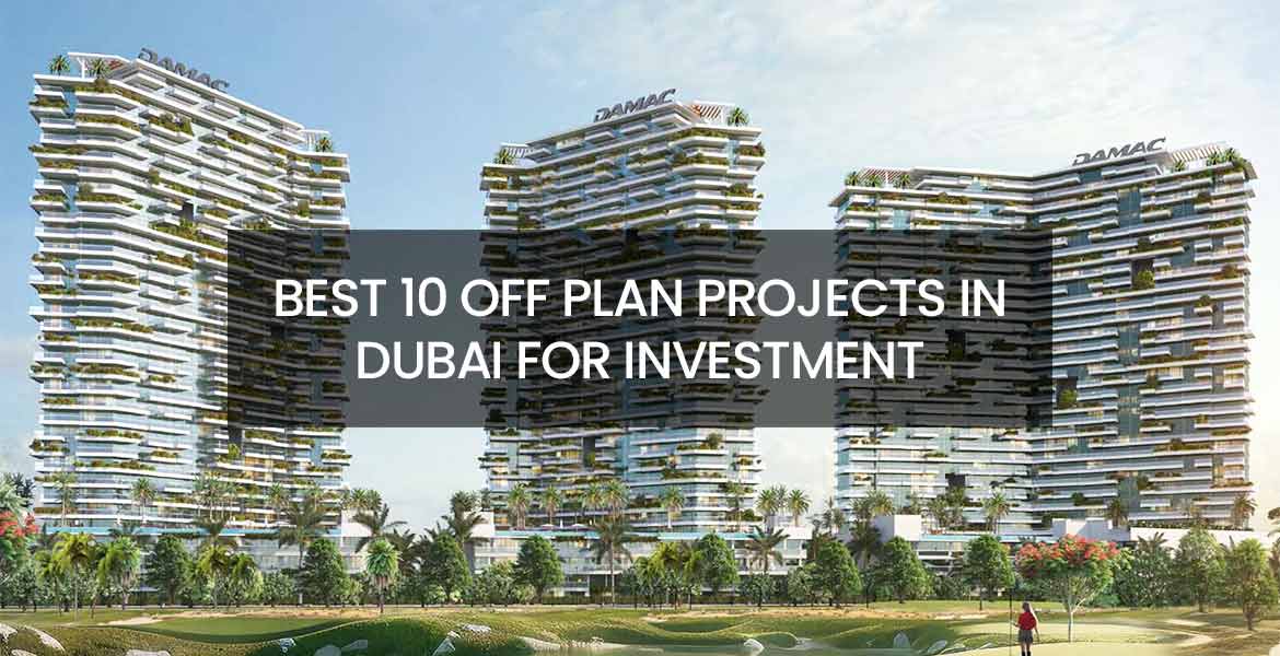 Best 10 Off Plan Projects in Dubai for Investment