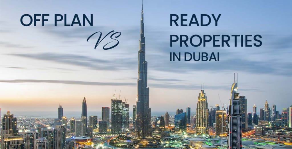 Off Plan vs Ready Properties in Dubai