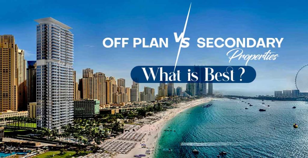 Off Plan vs. Secondary Properties What is Best