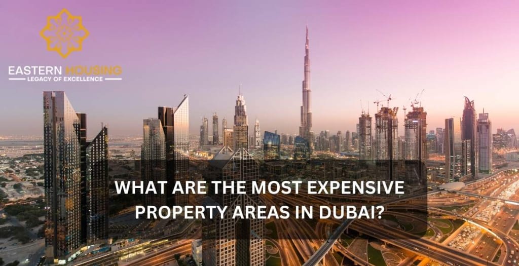 What Are the Most Expensive Property Areas in Dubai