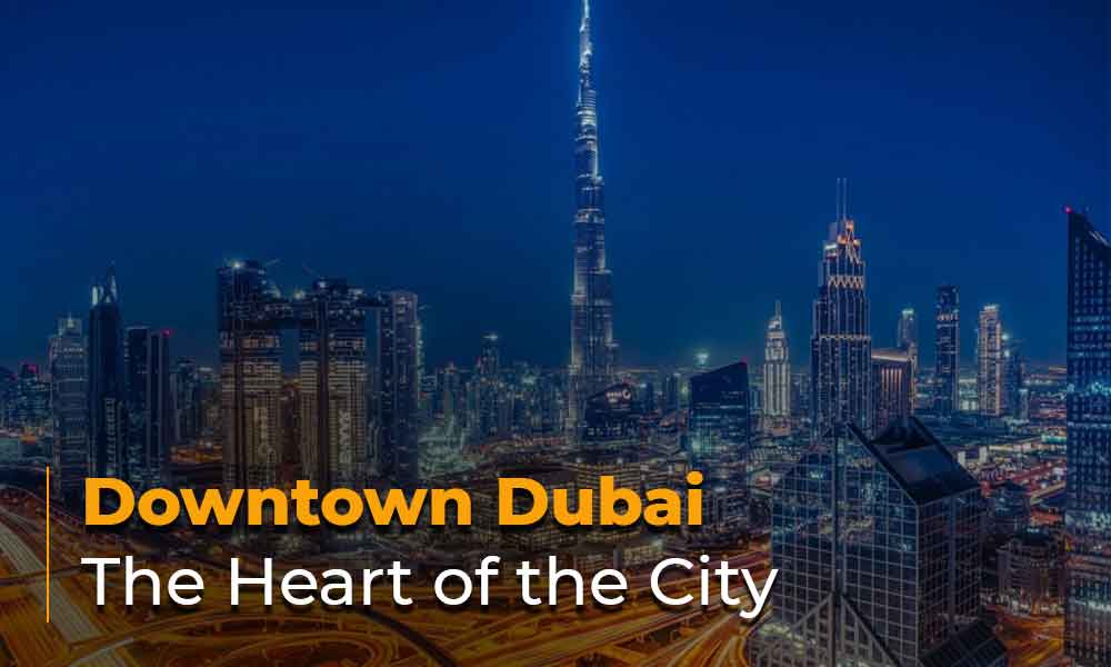 Downtown Dubai: The Heart of the City