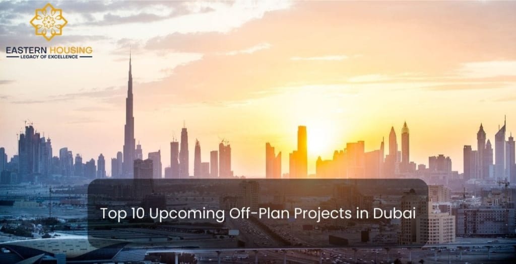 Top 10 Upcoming Off-Plan Projects in Dubai
