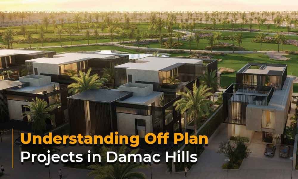 Understanding Off Plan Projects in Damac Hills