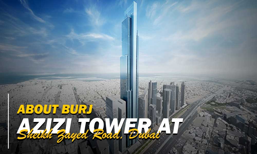 About Burj Azizi Tower at Sheikh Zayed Road, Dubai