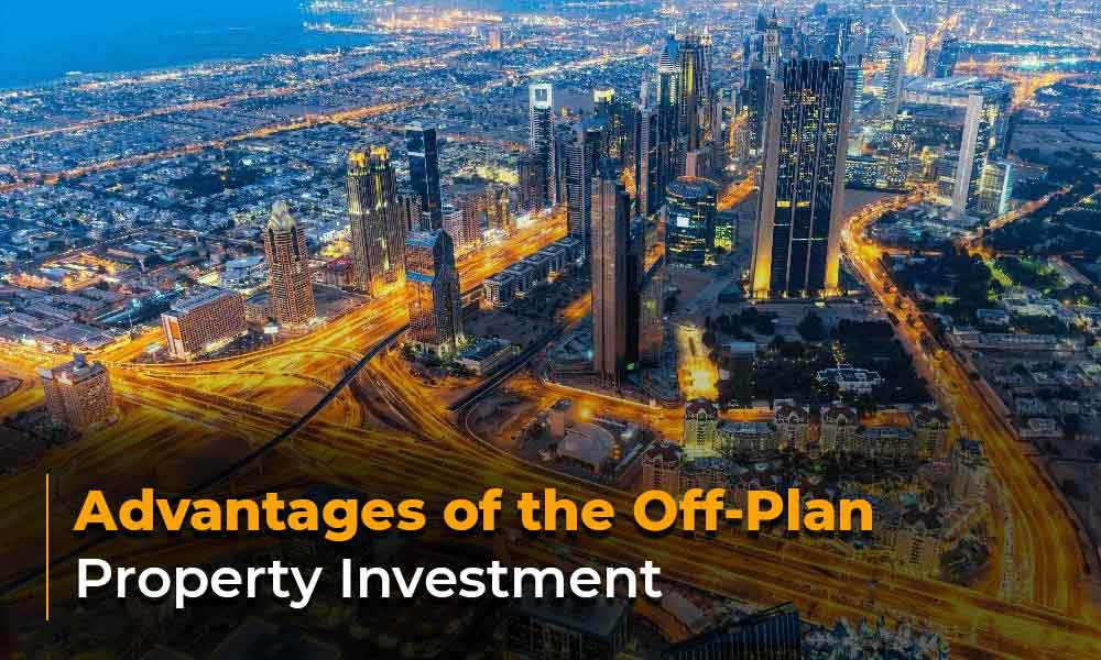 Advantages of the Off-Plan Property Investment​