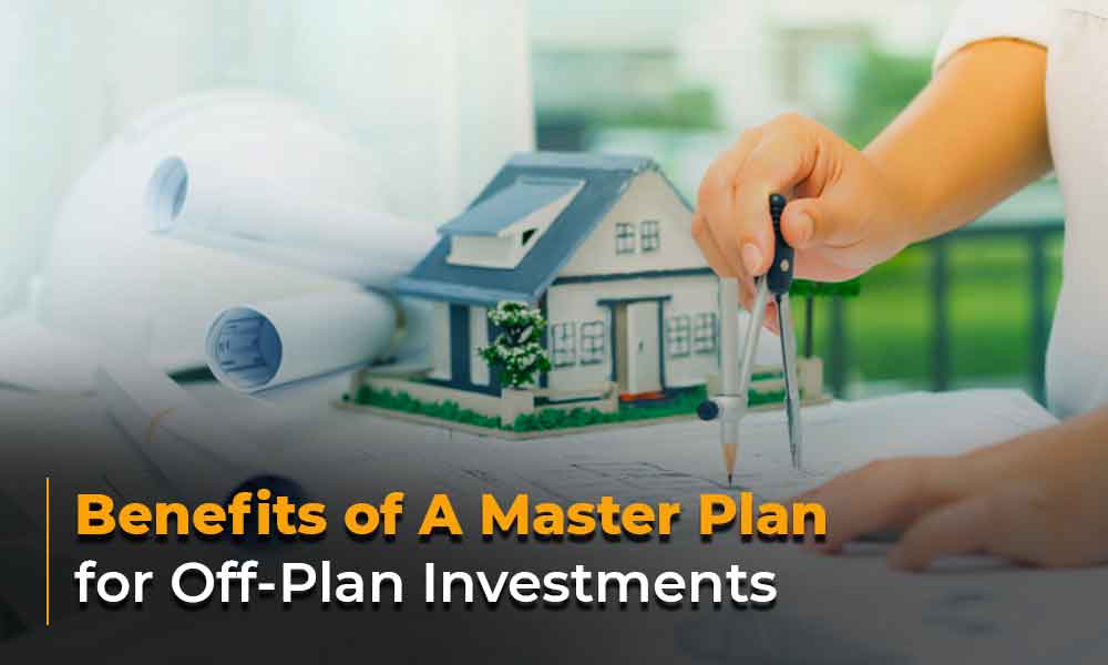 Benefits of A Master Plan for Off-Plan Investments