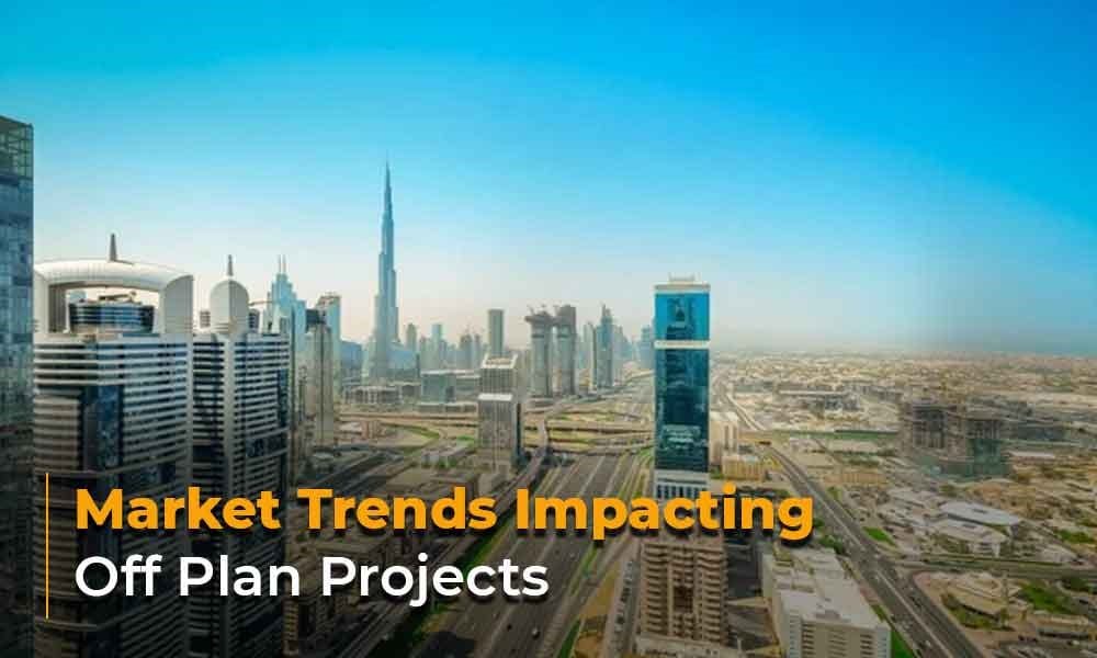 Market Trends Impacting Off Plan Projects