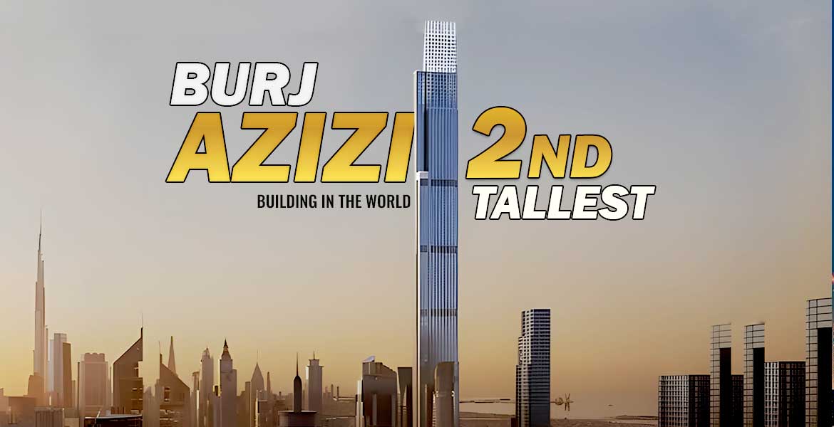 Burj Azizi Second Tallest Building In The World