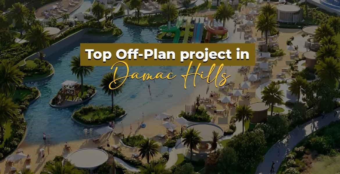 Top off-plan projects in Damac Hills