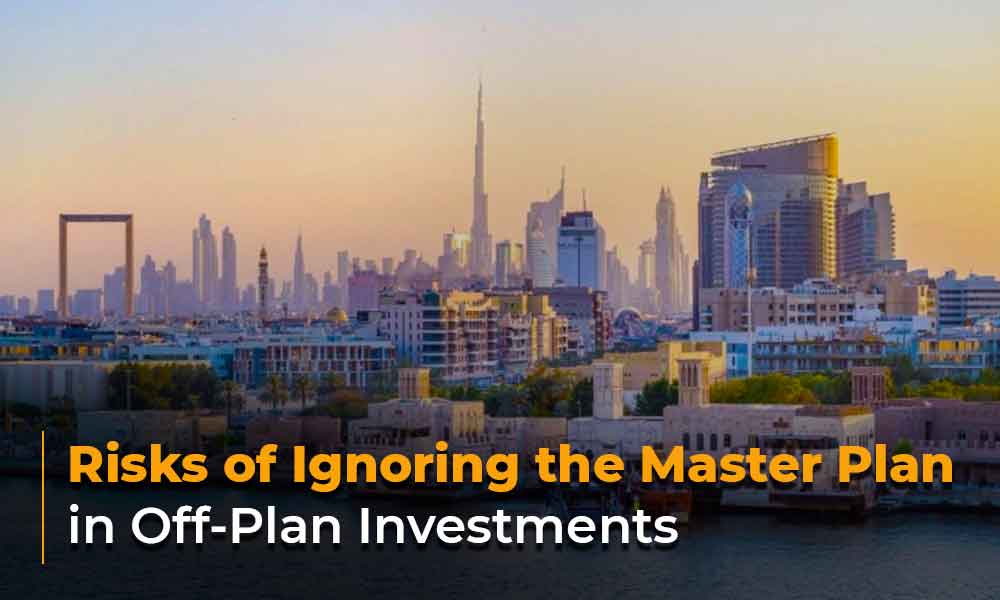 Risks of Ignoring the Master Plan in Off-Plan Investments
