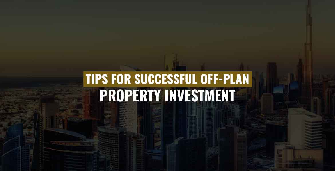 Tips For Successful Off-Plan Property Investment