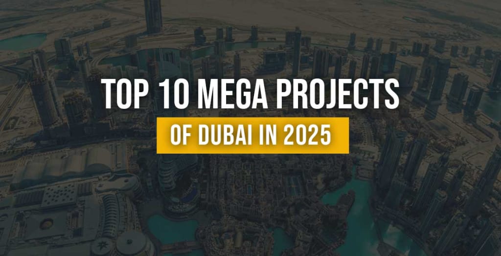 Top 10 Mega Projects of Dubai in 2025