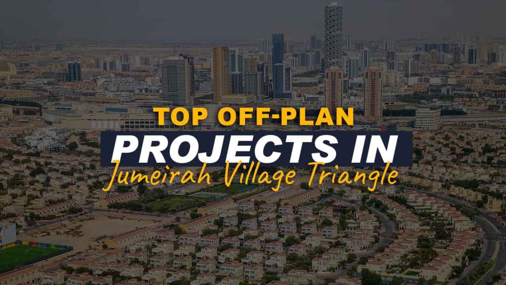 Top Off-Plan Projects in Jumeirah Village Triangle