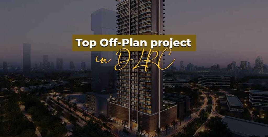 Top off-plan projects in DLRC
