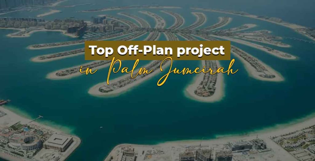 Top off-plan projects in Palm Jumeirah