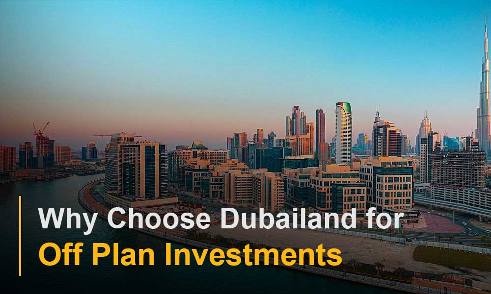 Why Choose Dubailand for Off Plan Investments
