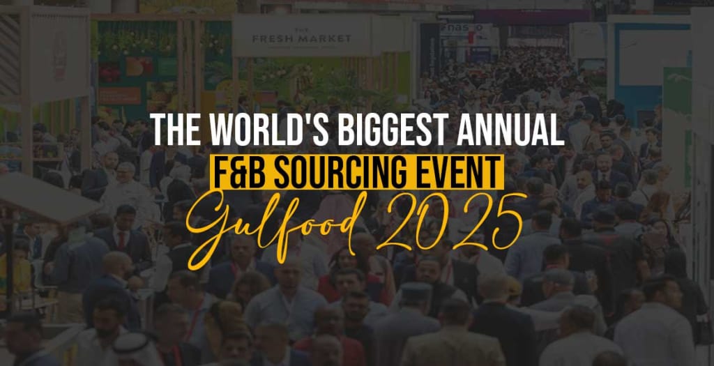 Gulfood 2025 The world's Biggest Annual F&B Sourcing Event
