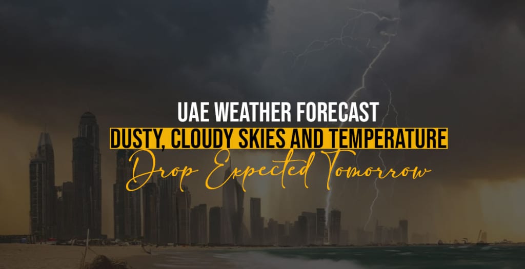 UAE Weather Forecast Dusty, Cloudy Skies and Temperature Drop Expected Tomorrow