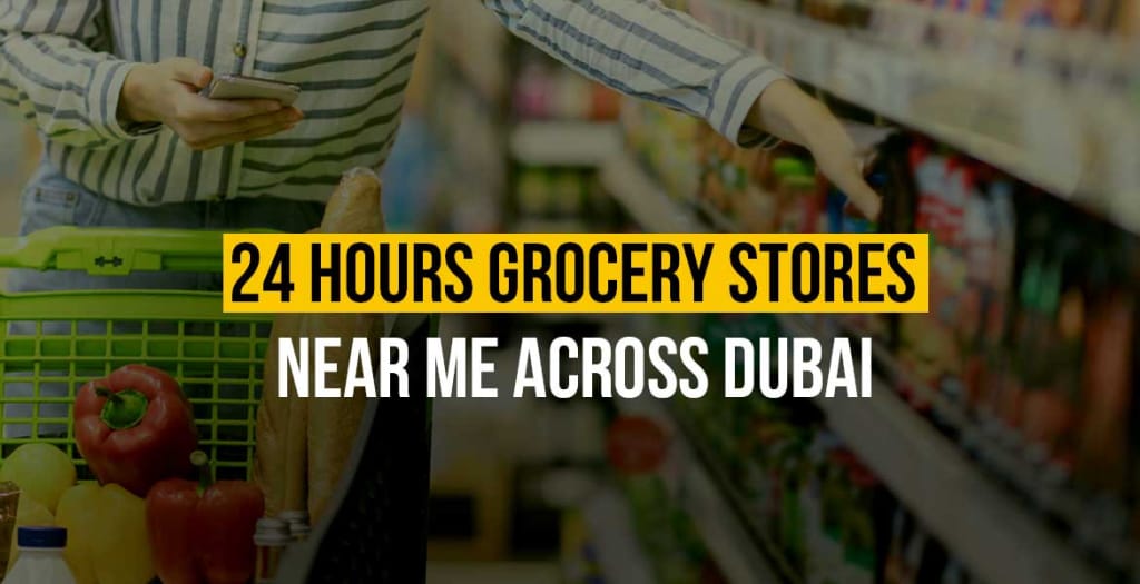 24 Hours Grocery Stores Near Me Across Dubai