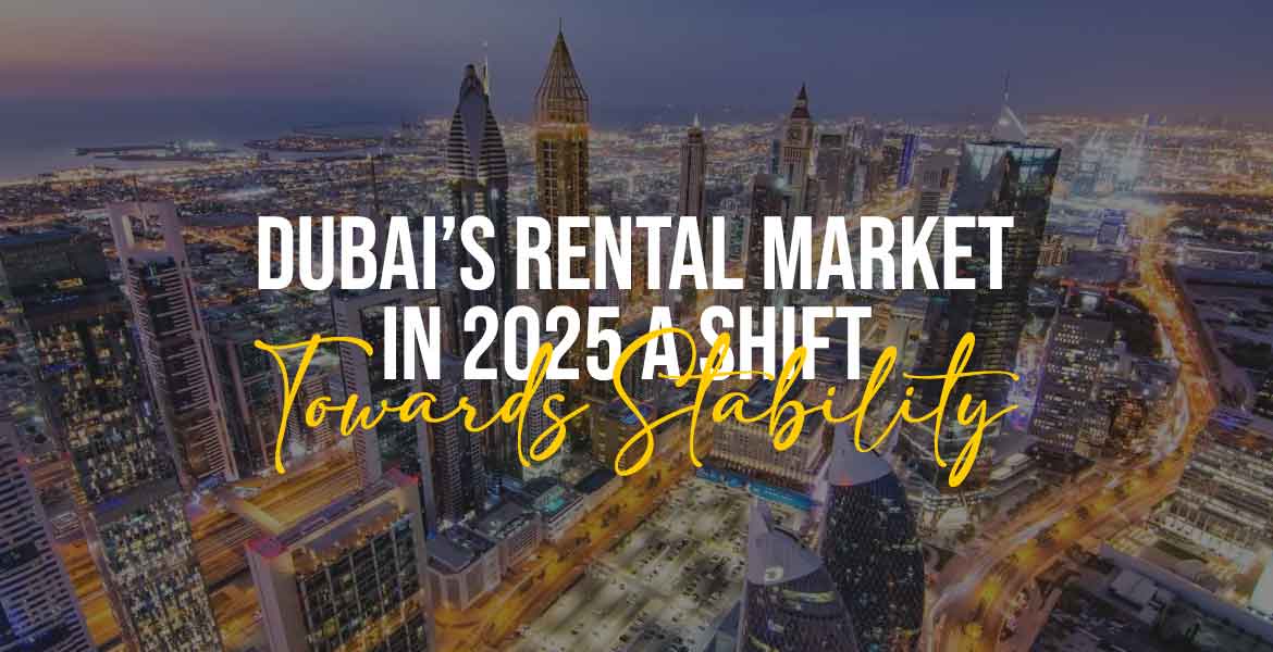 Dubai’s Rental Market in 2025 A Shift Towards Stability