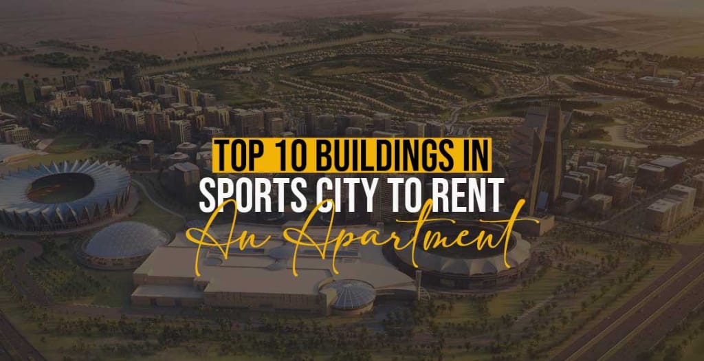 Top 10 Buildings in Sports City to Rent An Apartment