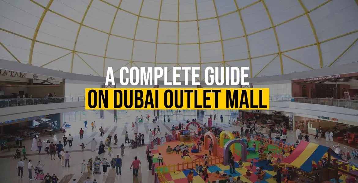 A Complete Guide On Dubai Outlet Mall