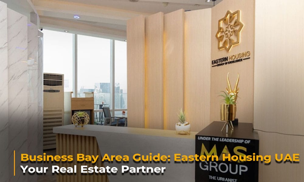 Business Bay Area Guide Eastern Housing UAE Your Real Estate Partner