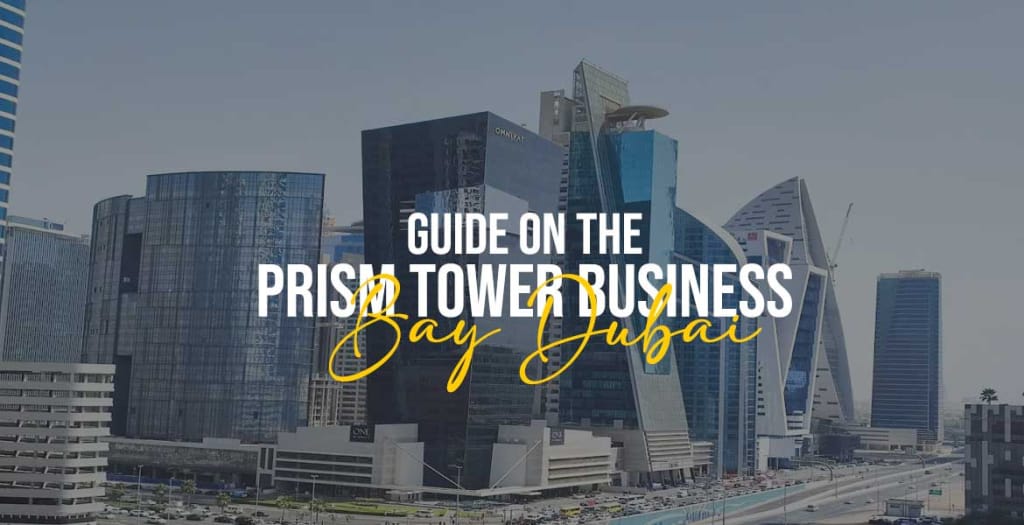 Guide on The Prism Tower Business Bay Dubai​