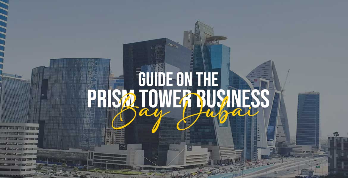 Guide on The Prism Tower Business Bay Dubai​