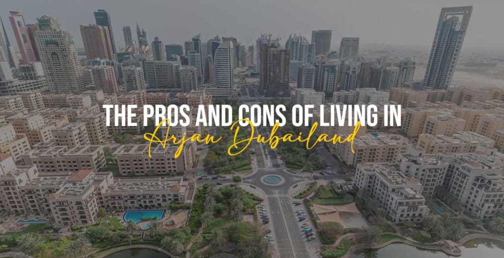 The Pros and Cons of Living in Arjan Dubailand