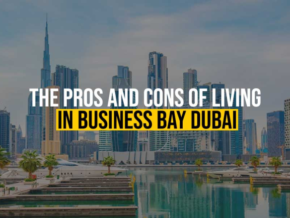 The Pros and Cons of Living in Busines Bay Dubai