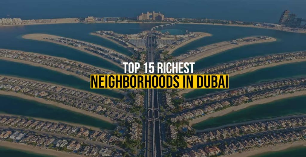 Top 15 Richest Neighborhoods in Dubai