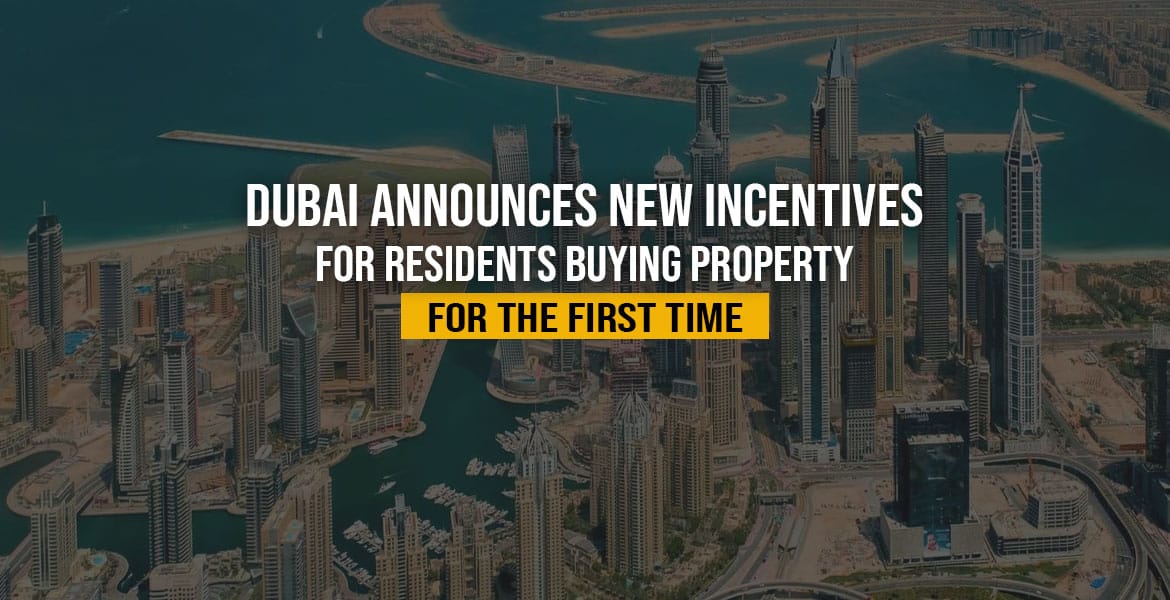 Dubai Announces New Incentives for Residents Buying Property For the First Time