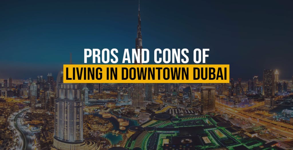Pros and Cons of Living in Downtown Dubai