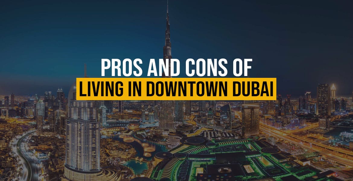 Pros and Cons of Living in Downtown Dubai
