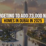 Targeting to add 73,000 New Homes in Dubai in 2025