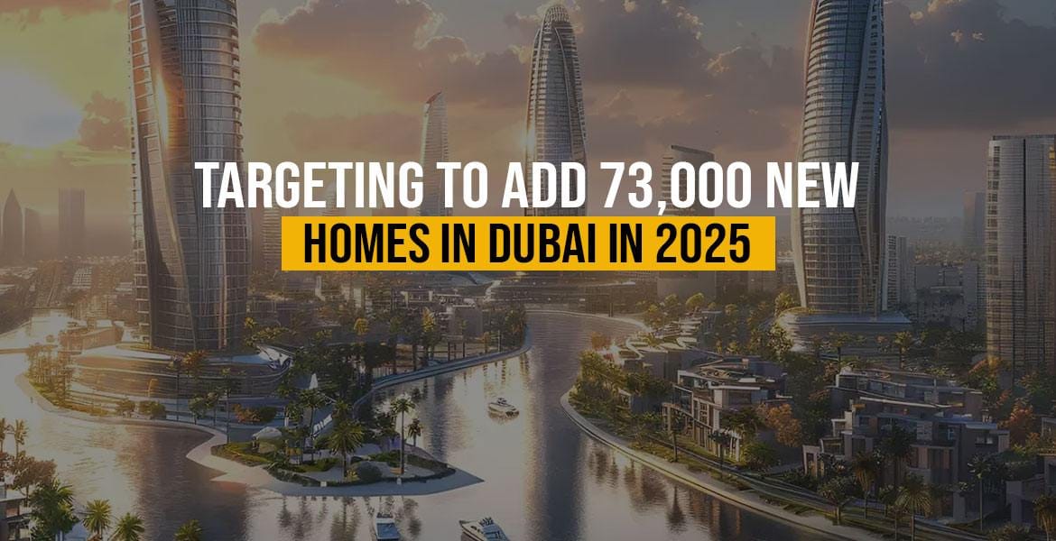 Targeting to add 73,000 New Homes in Dubai in 2025