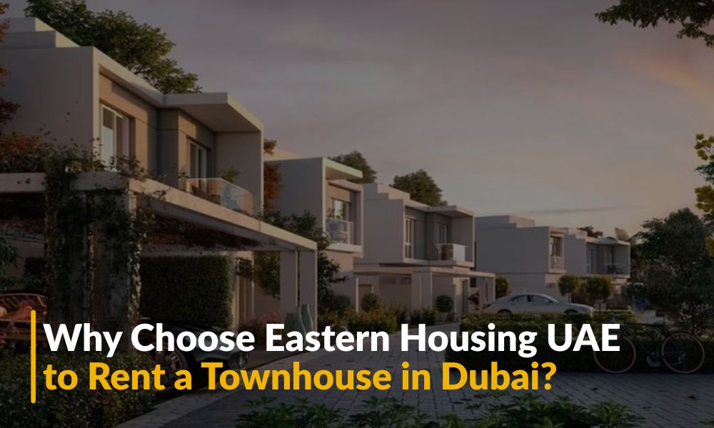 Why Choose Eastern Housing UAE to Rent a Townhouse in Dubai?