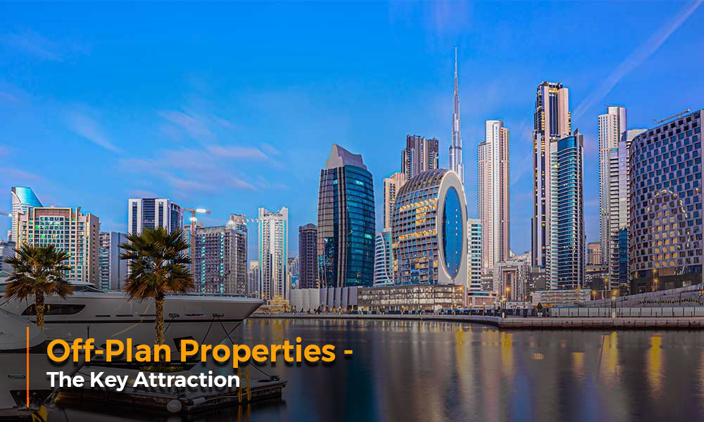 Off-Plan Properties – The Key Attraction