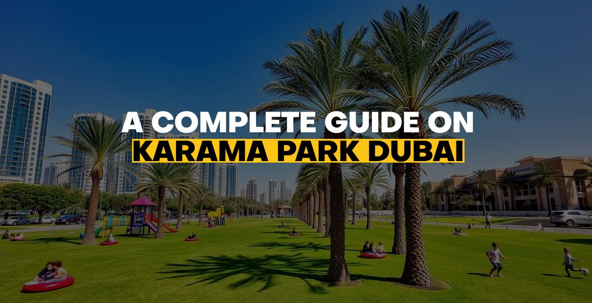 A Complete Guide on Karama Park Dubai
