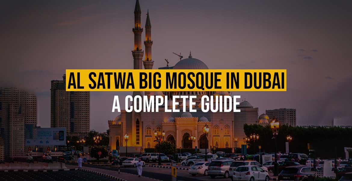 Al Satwa Big Mosque in Dubai: A Complete Guide