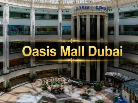 Oasis Mall Dubai 2026 Complete Shopping, Dining, Entertainment & Visitor Guide