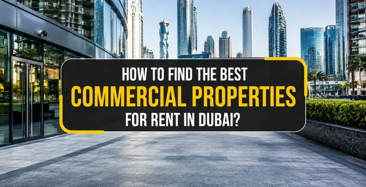 How to Find the Best Commercial Properties for Rent in Dubai?